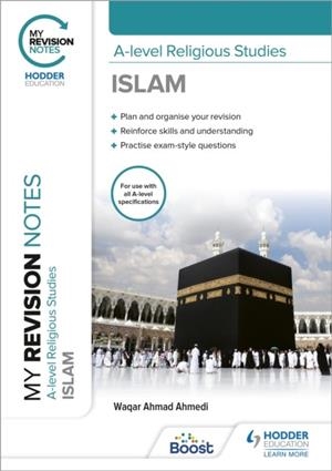 MY REVISION NOTES: A-LEVEL RELIGIOUS STUDIES ISLAM | 9781398317161