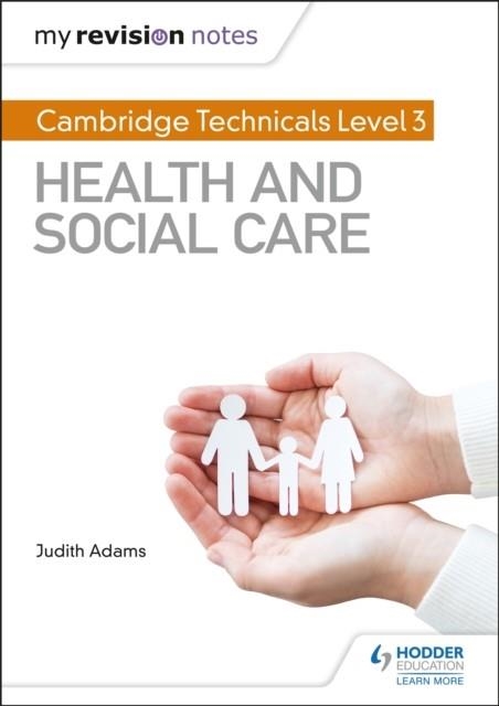 MY REVISION NOTES: CAMBRIDGE TECHNICALS LEVEL 3 HEALTH AND SOCIAL CARE | 9781510442306