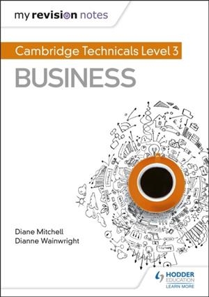 MY REVISION NOTES: CAMBRIDGE TECHNICALS LEVEL 3 BUSINESS | 9781510442320