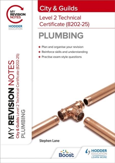 MY REVISION NOTES: CITY & GUILDS LEVEL 2 TECHNICAL CERTIFICATE IN PLUMBING (8202-25) | 9781398327351