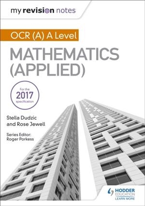 MY REVISION NOTES: OCR (A) A LEVEL MATHEMATICS (APPLIED) | 9781510417632