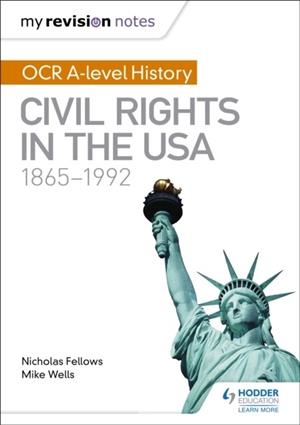 MY REVISION NOTES: OCR A-LEVEL HISTORY: CIVIL RIGHTS IN THE USA 1865-1992 | 9781471875885