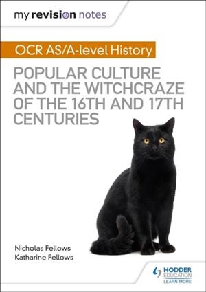 MY REVISION NOTES: OCR A-LEVEL HISTORY: POPULAR CULTURE AND THE WITCHCRAZE OF THE 16TH AND 17TH CENTURIES | 9781510416444