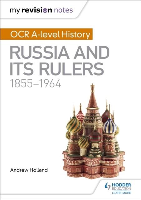 MY REVISION NOTES: OCR A-LEVEL HISTORY: RUSSIA AND ITS RULERS 1855-1964 | 9781471875915