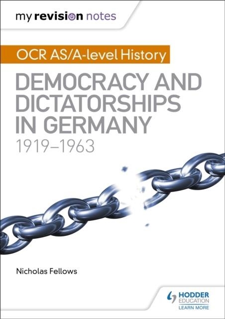 MY REVISION NOTES: OCR AS/A-LEVEL HISTORY: DEMOCRACY AND DICTATORSHIPS IN GERMANY 1919-63 | 9781471875854