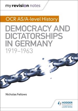 MY REVISION NOTES: OCR AS/A-LEVEL HISTORY: DEMOCRACY AND DICTATORSHIPS IN GERMANY 1919-63 | 9781471875854