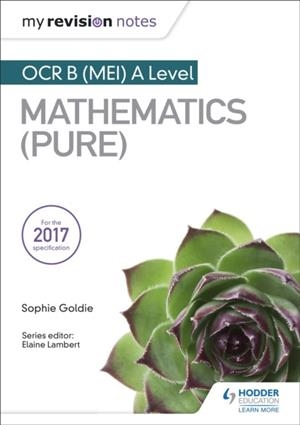 MY REVISION NOTES: OCR B (MEI) A LEVEL MATHEMATICS (PURE) | 9781510417656