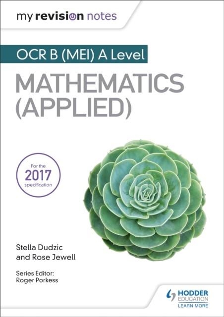 MY REVISION NOTES: OCR B (MEI) A LEVEL MATHEMATICS (APPLIED) | 9781510417533
