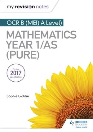MY REVISION NOTES: OCR B (MEI) A LEVEL MATHEMATICS YEAR 1/AS (PURE) | 9781510417557
