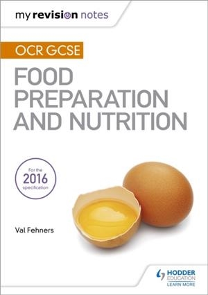 MY REVISION NOTES: OCR GCSE FOOD PREPARATION AND NUTRITION | 9781471887000
