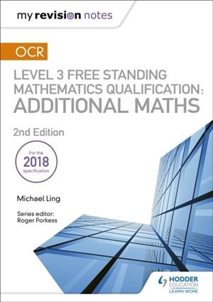 MY REVISION NOTES: OCR LEVEL 3 FREE STANDING MATHEMATICS QUALIFICATION: ADDITIONAL MATHS (2ND EDITION) | 9781510449602