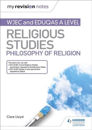MY REVISION NOTES: WJEC AND EDUQAS A LEVEL RELIGIOUS STUDIES PHILOSOPHY OF RELIGION | 9781510450547
