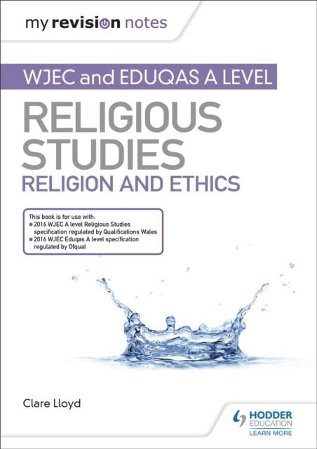 MY REVISION NOTES: WJEC AND EDUQAS A LEVEL RELIGIOUS STUDIES RELIGION AND ETHICS | 9781510450516
