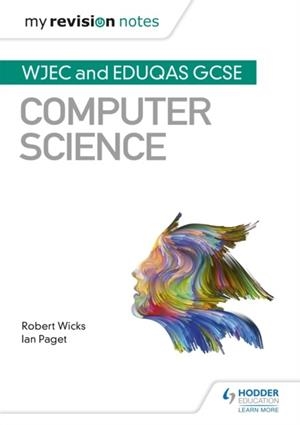 MY REVISION NOTES: WJEC AND EDUQAS GCSE COMPUTER SCIENCE | 9781510454934