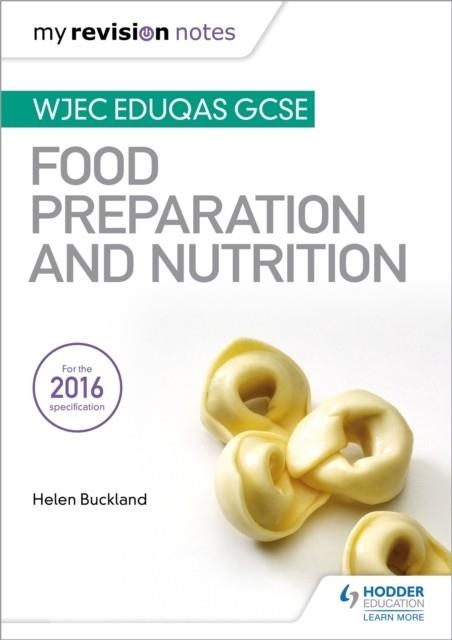 MY REVISION NOTES: WJEC EDUQAS GCSE FOOD PREPARATION AND NUTRITION | 9781471885396