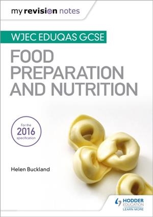 MY REVISION NOTES: WJEC EDUQAS GCSE FOOD PREPARATION AND NUTRITION | 9781471885396