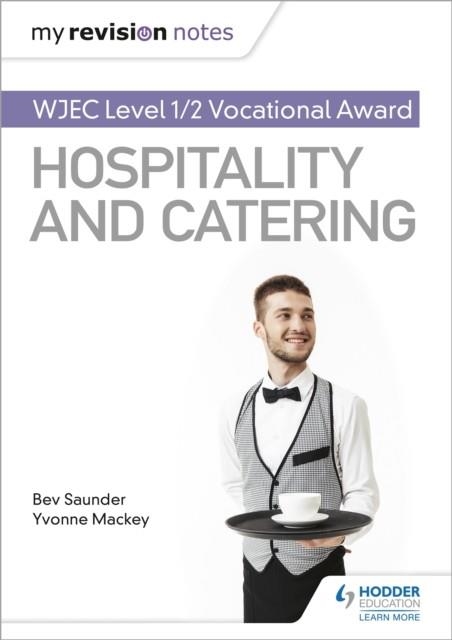 MY REVISION NOTES: WJEC LEVEL 1/2 VOCATIONAL AWARD IN HOSPITALITY AND CATERING | 9781510473331