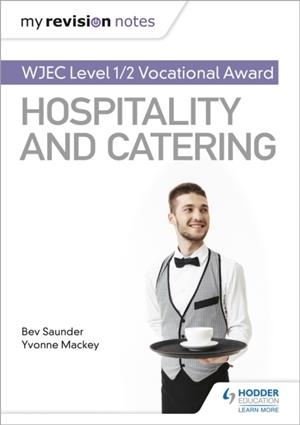 MY REVISION NOTES: WJEC LEVEL 1/2 VOCATIONAL AWARD IN HOSPITALITY AND CATERING | 9781510473331