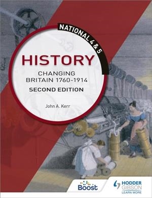 NATIONAL 4 & 5 HISTORY: CHANGING BRITAIN 1760-1914, SECOND EDITION | 9781510429307