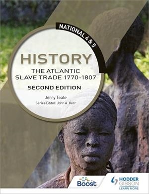 NATIONAL 4 & 5 HISTORY: THE ATLANTIC SLAVE TRADE 1770-1807, SECOND EDITION-DIGITAL | 9781398352872