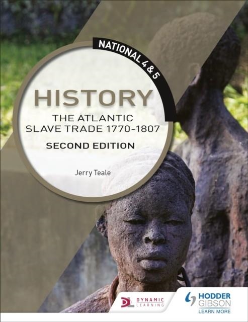 NATIONAL 4 & 5 HISTORY: THE ATLANTIC SLAVE TRADE 1770-1807, SECOND EDITION | 9781510429314