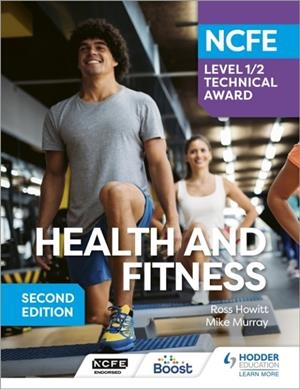 NCFE LEVEL 1/2 TECHNICAL AWARD IN HEALTH AND FITNESS, SECOND EDITION | 9781398369016