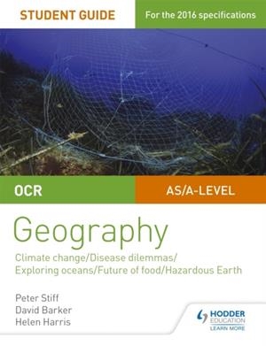 OCR A LEVEL GEOGRAPHY STUDENT GUIDE 3: GEOGRAPHICAL DEBATES: CLIMATE; DISEASE; OCEANS; FOOD; HAZARDS | 9781471864148