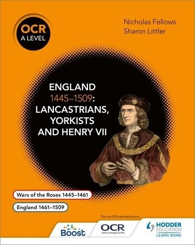 OCR A LEVEL HISTORY: ENGLAND 1445–1509: LANCASTRIANS, YORKISTS AND HENRY VII-DIGITAL | 9781398370142