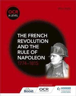 OCR A LEVEL HISTORY: THE FRENCH REVOLUTION AND THE RULE OF NAPOLEON 1774-1815 | 9781510416505