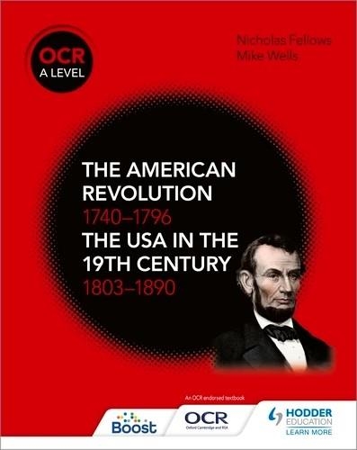 OCR A LEVEL HISTORY: THE AMERICAN REVOLUTION 1740-1796 AND THE USA IN THE 19TH CENTURY 1803–1890-DIGITAL | 9781398370197