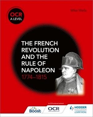 OCR A LEVEL HISTORY: THE FRENCH REVOLUTION AND THE RULE OF NAPOLEON 1774-1815-DIGITAL | 9781398370210