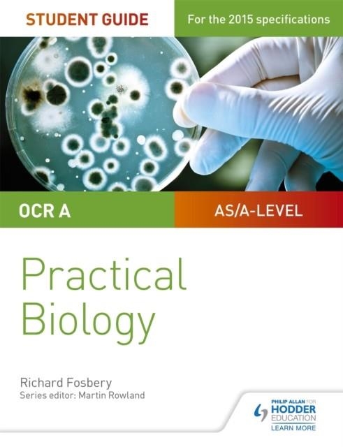 OCR A-LEVEL BIOLOGY STUDENT GUIDE: PRACTICAL BIOLOGY | 9781471885617