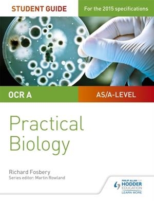 OCR A-LEVEL BIOLOGY STUDENT GUIDE: PRACTICAL BIOLOGY | 9781471885617