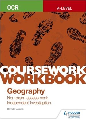 OCR A-LEVEL GEOGRAPHY COURSEWORK WORKBOOK: NON-EXAM ASSESSMENT: INDEPENDENT INVESTIGATION | 9781510468764