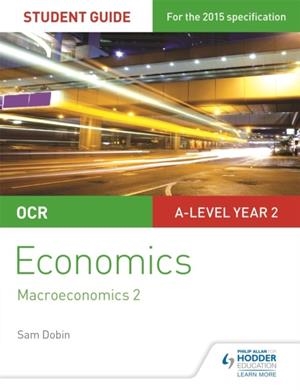 OCR A-LEVEL ECONOMICS STUDENT GUIDE 4: MACROECONOMICS 2 | 9781471857836