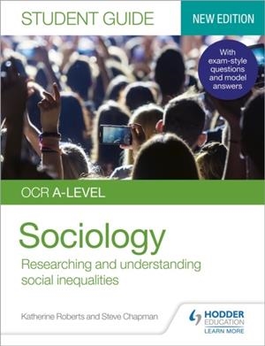 OCR A-LEVEL SOCIOLOGY STUDENT GUIDE 2: RESEARCHING AND UNDERSTANDING SOCIAL INEQUALITIES | 9781510472068