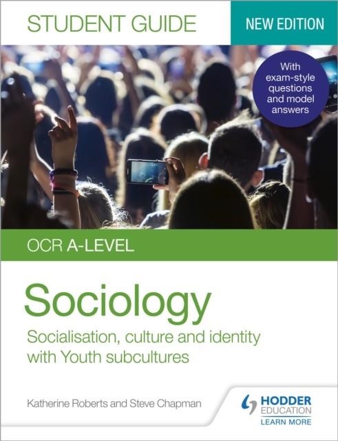 OCR A-LEVEL SOCIOLOGY STUDENT GUIDE 1: SOCIALISATION, CULTURE AND IDENTITY WITH FAMILY AND YOUTH SUBCULTURES | 9781510472051