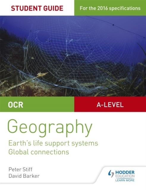 OCR AS/A-LEVEL GEOGRAPHY STUDENT GUIDE 2: EARTH'S LIFE SUPPORT SYSTEMS; GLOBAL CONNECTIONS | 9781471864018