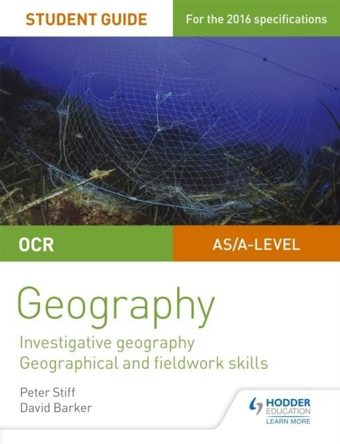 OCR AS/A LEVEL GEOGRAPHY STUDENT GUIDE 4: INVESTIGATIVE GEOGRAPHY; GEOGRAPHICAL AND FIELDWORK SKILLS | 9781471864131