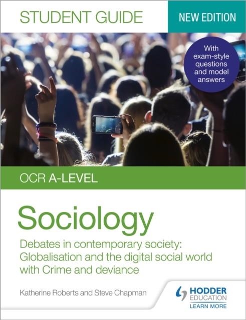 OCR A-LEVEL SOCIOLOGY STUDENT GUIDE 3: DEBATES IN CONTEMPORARY SOCIETY: GLOBALISATION AND THE DIGITAL SOCIAL WORLD; CRIME AND DEVIANCE | 9781510472075