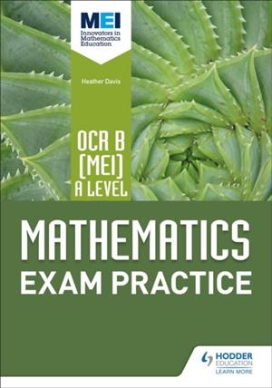 OCR B [MEI] A LEVEL MATHEMATICS EXAM PRACTICE | 9781510423626