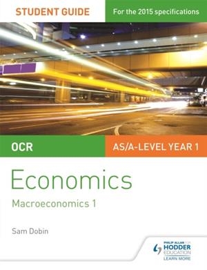 OCR ECONOMICS STUDENT GUIDE 2: MACROECONOMICS 1 | 9781471844263