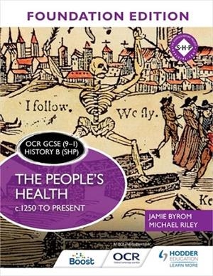 OCR GCSE (9–1) HISTORY B (SHP) FOUNDATION EDITION: THE PEOPLE'S HEALTH C.1250 TO PRESENT-DIGITAL | 9781398357341