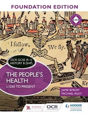 OCR GCSE (9–1) HISTORY B (SHP) FOUNDATION EDITION: THE PEOPLE'S HEALTH C.1250 TO PRESENT | 9781510469709