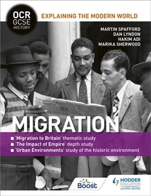 OCR GCSE HISTORY EXPLAINING THE MODERN WORLD: MIGRATION, EMPIRE AND THE HISTORIC ENVIRONMENT | 9781471862878