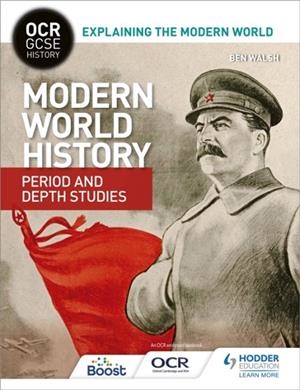 OCR GCSE HISTORY EXPLAINING THE MODERN WORLD: MODERN WORLD HISTORY PERIOD AND DEPTH STUDIES | 9781471860188