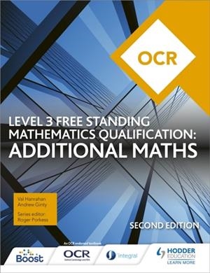 OCR LEVEL 3 FREE STANDING MATHEMATICS QUALIFICATION: ADDITIONAL MATHS (2ND EDITION) | 9781510449640