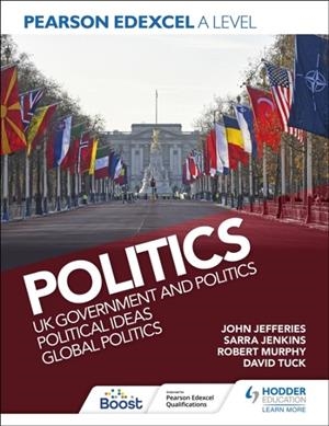 PEARSON EDEXCEL A LEVEL POLITICS: UK GOVERNMENT AND POLITICS, POLITICAL IDEAS AND GLOBAL POLITICS | 9781398369153