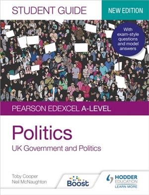 PEARSON EDEXCEL A-LEVEL POLITICS STUDENT GUIDE 1: UK GOVERNMENT AND POLITICS (NEW EDITION) | 9781398318007