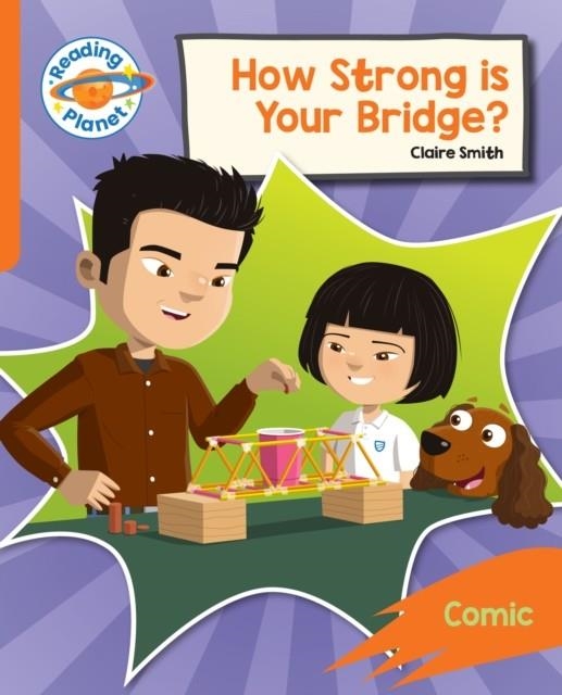 READING PLANET: ROCKET PHONICS – TARGET PRACTICE - HOW STRONG IS YOUR BRIDGE? - ORANGE | 9781398381520